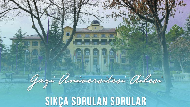  Gazi Üniversitesi Ailesi | Sıkça Sorulan Sorular