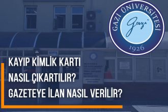 Gazi Üniversitesi Kayıp Kimlik Kartı | Nasıl Çıkartılır?,  Gazeteye İlan Nasıl Verilir?